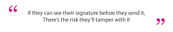 Tamper risk The sentence "If they can see their signature before they send it, There's a risk they'll tamper with it" in between quotation marks.
