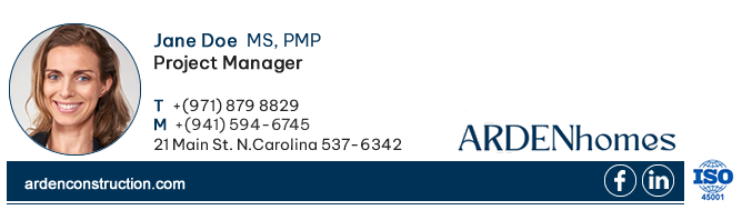 Construction email signature example An example of a professional construction email signature of Jane Doe from ARDENhomes. It includes a headshot image, all her personal company information as well as social media icons and an ISO logo.